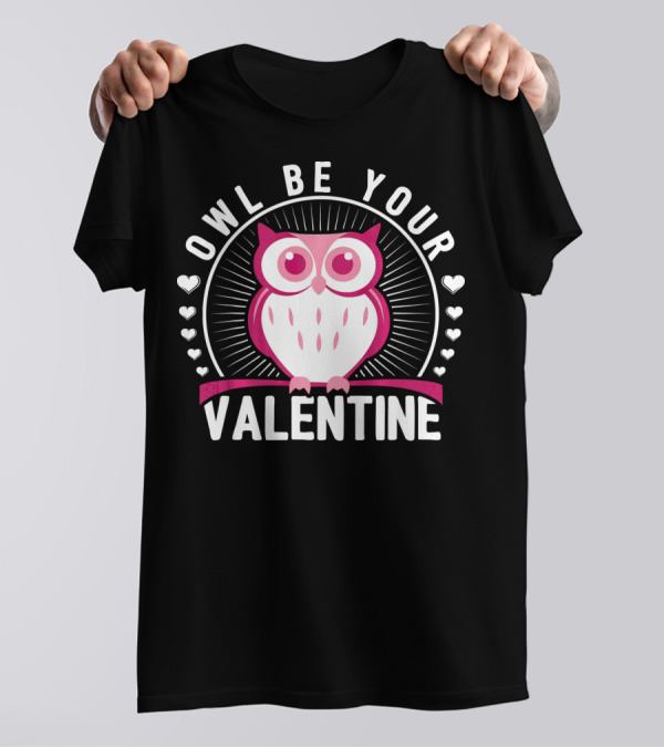 Owl Be Your Valentine Cute Valentines Pink Owl With Hearts T-Shirt