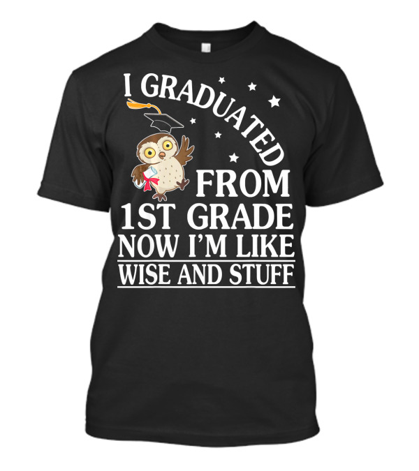 I Graduated From 1st Grade Now I'm Like Wise And Stuff Owl Senior T-Shirt