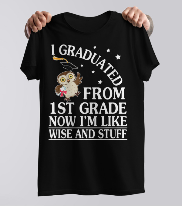 I Graduated From 1st Grade Now I'm Like Wise And Stuff Owl Senior T-Shirt