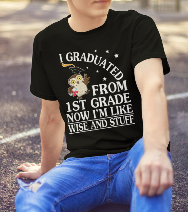 I Graduated From 1st Grade Now I'm Like Wise And Stuff Owl Senior T-Shirt