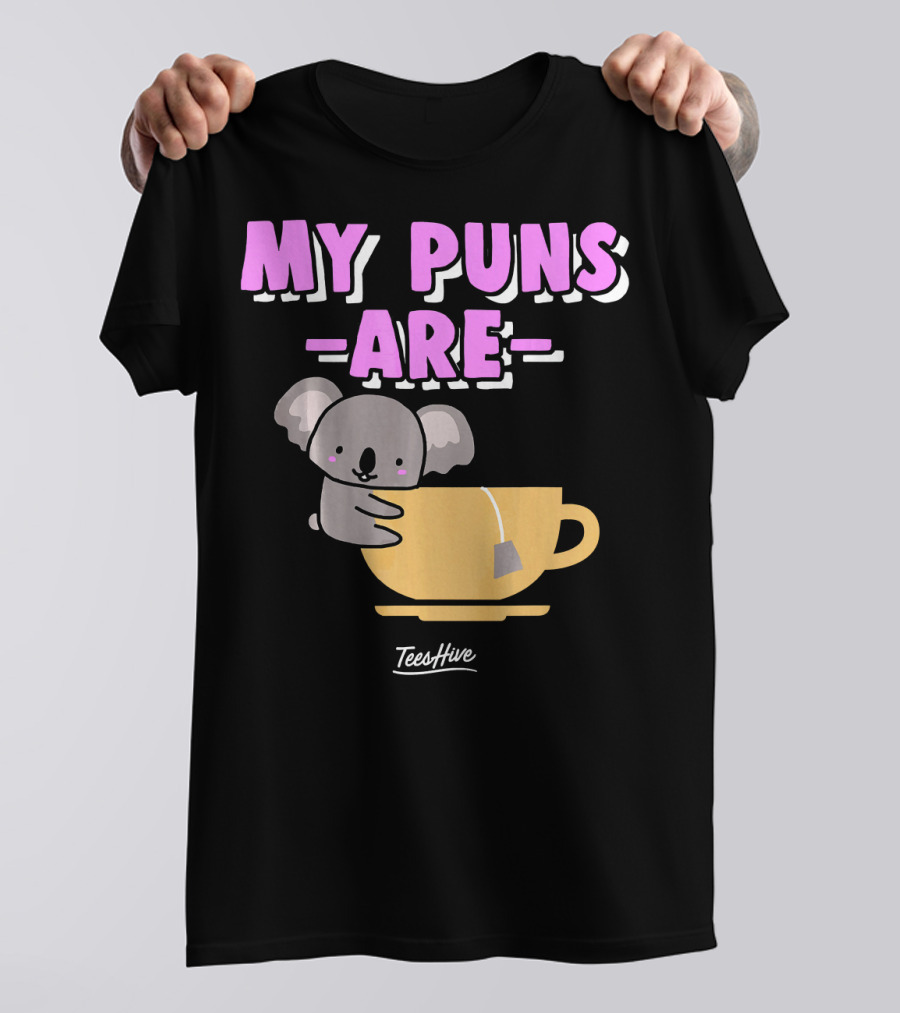 My Puns Are Koala Hugging A Tea Cup TeesHive T-Shirt