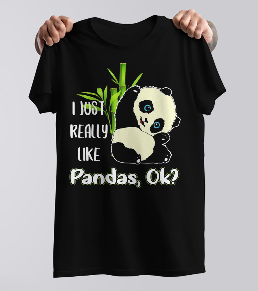 I Just Really Like Pandas, Ok? Panda Lovers T-Shirt