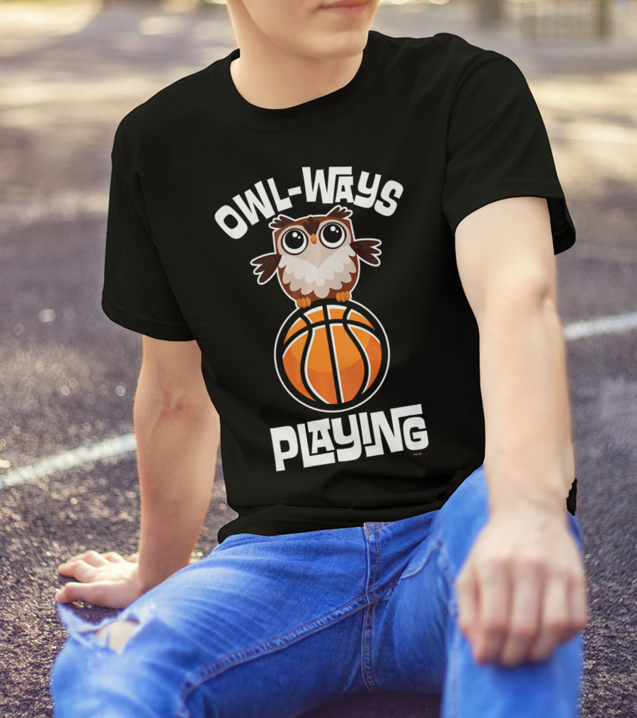 OWL WAYS Playing Basketball Owl Humor T-Shirt
