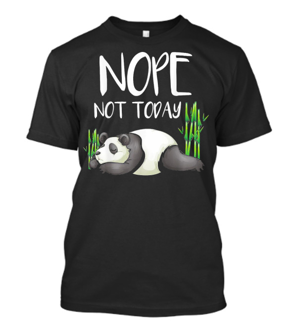 NOPE NOT TODAY PANDA WITH BAMBOO T-Shirt