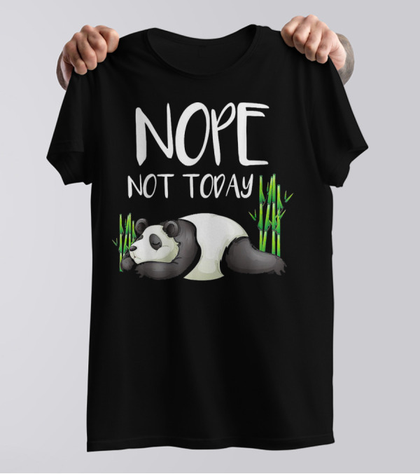 NOPE NOT TODAY PANDA WITH BAMBOO T-Shirt