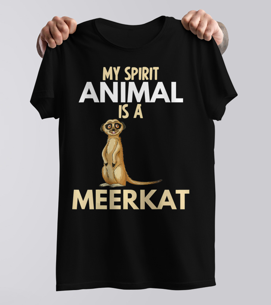 My Spirit Animal Is A Meerkat T-Shirt