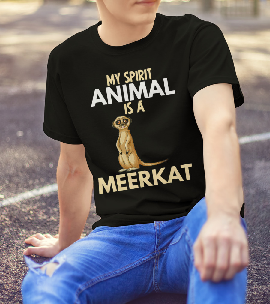My Spirit Animal Is A Meerkat T-Shirt