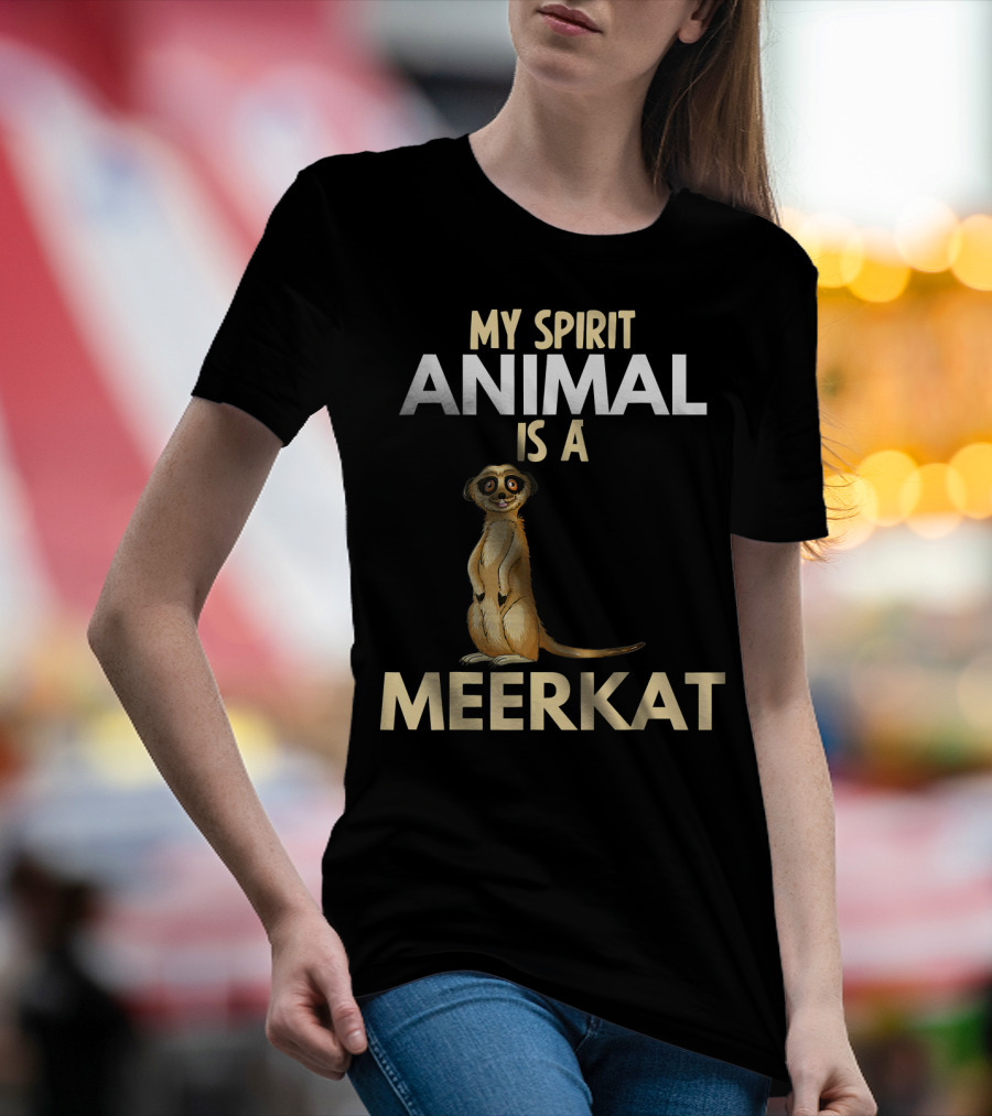 My Spirit Animal Is A Meerkat T-Shirt