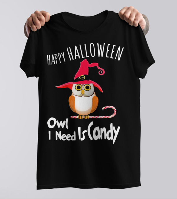 Happy Halloween Owl I Need Is Candy T-Shirt