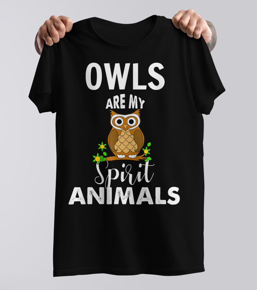 OWLS Are My Spirit Animals T-Shirt