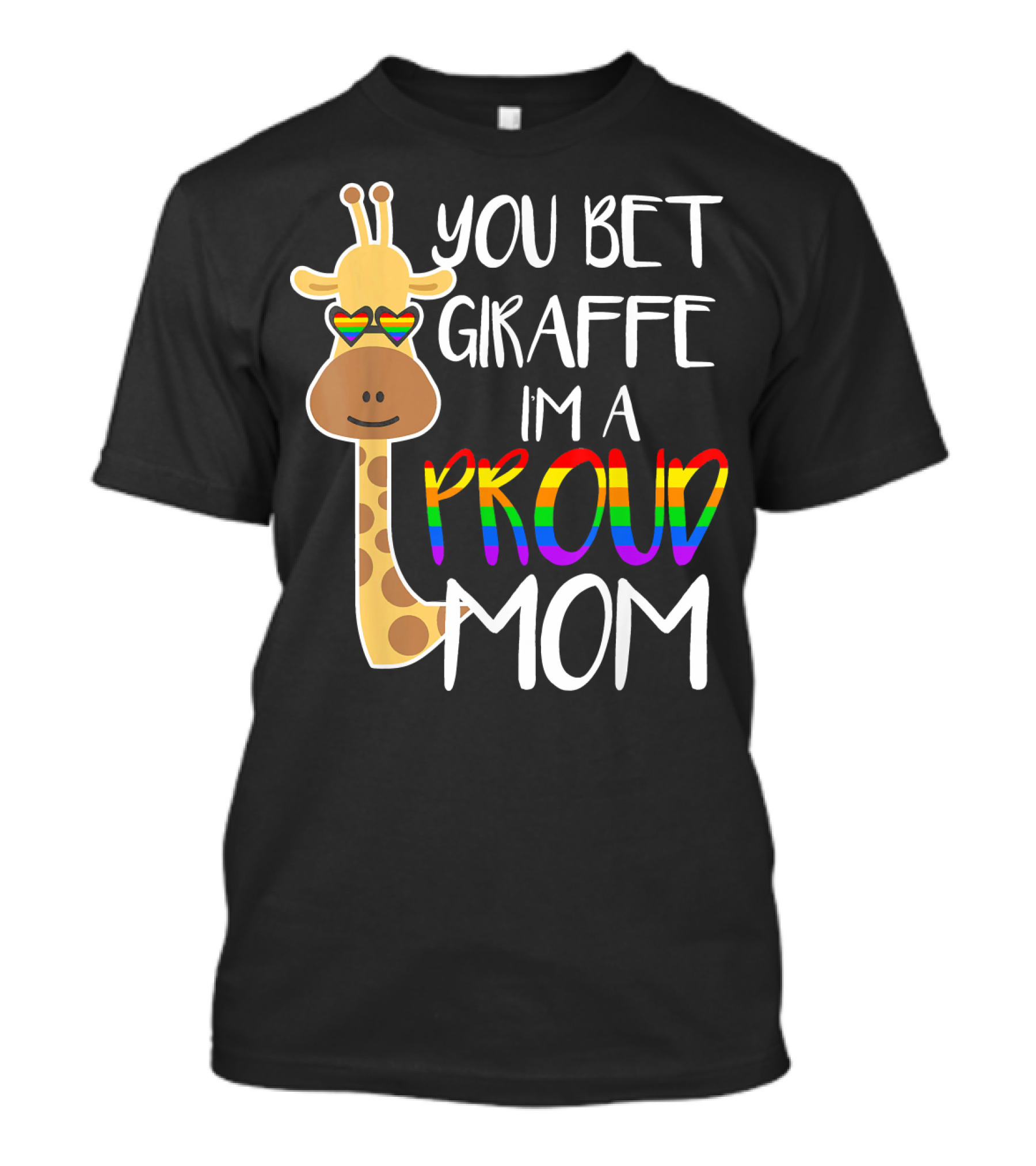 You Bet Giraffe I'm A Proud Mom Gay Lesbian Son Daughter LGTBQ T-Shirt