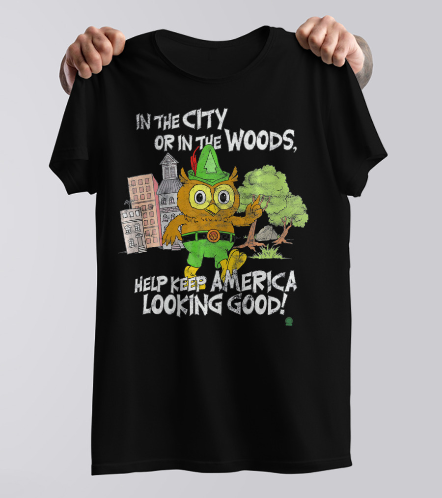 IN THE CITY OR IN THE WOODS HELP KEEP AMERICA LOOKING GOOD WOODSY OWL T-Shirt