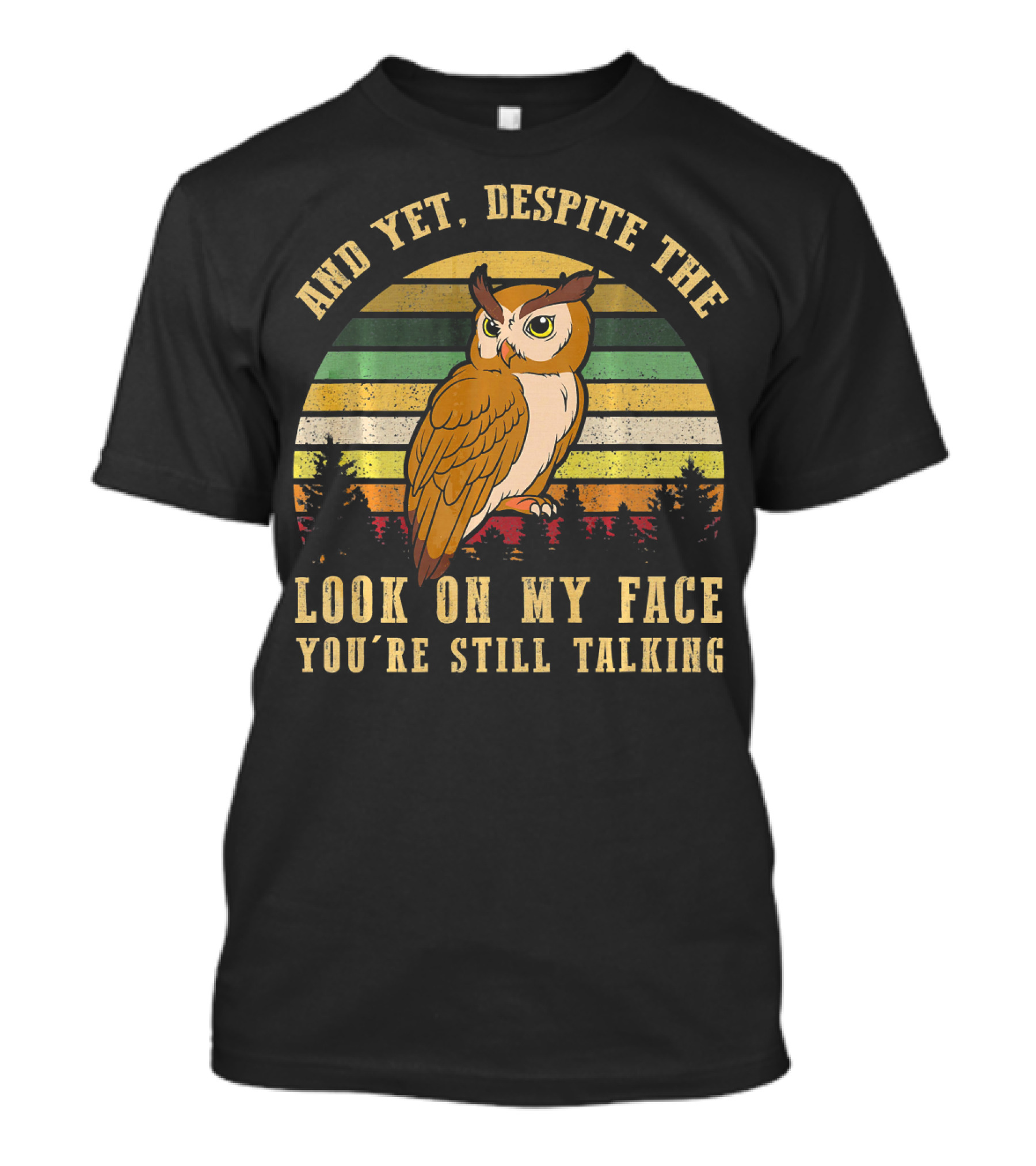 AND YET DESPITE THE LOOK ON MY FACE YOU'RE STILL TALKING OWL VINTAGE RETRO STRIPES T-Shirt
