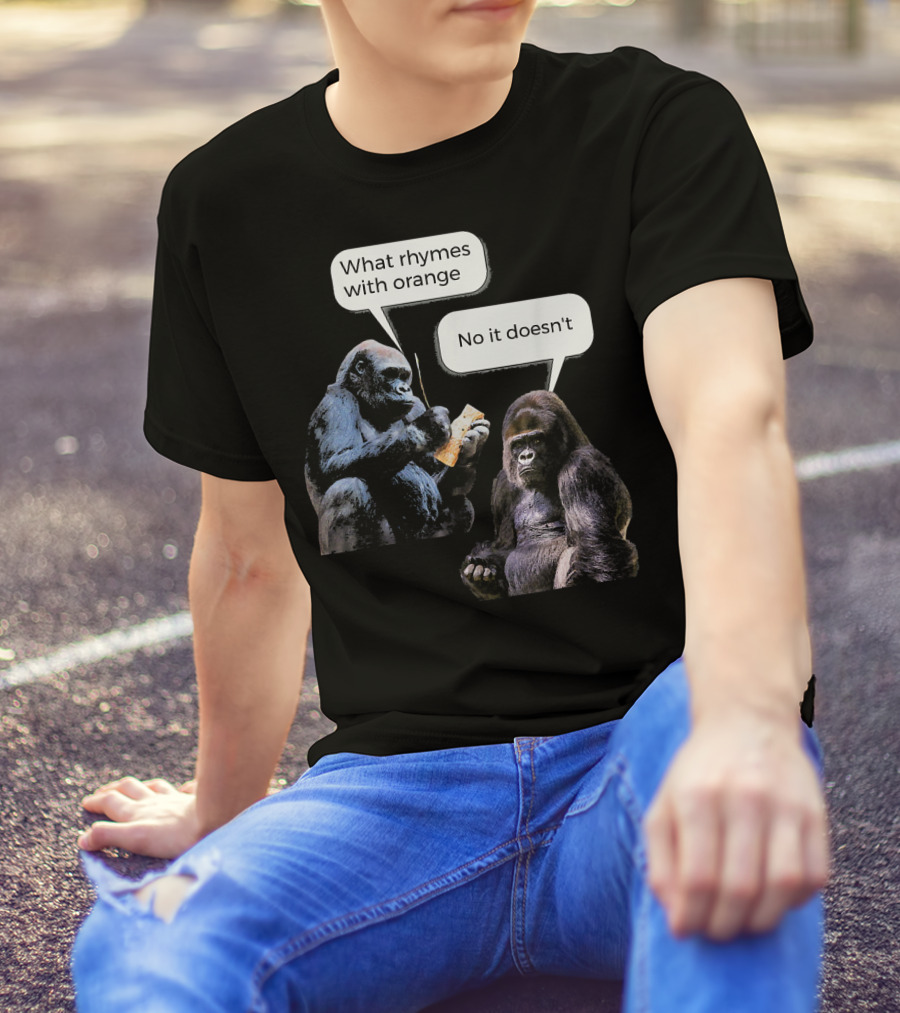 What Rhymes With Orange No It Doesn't Gorilla Conversation T-Shirt