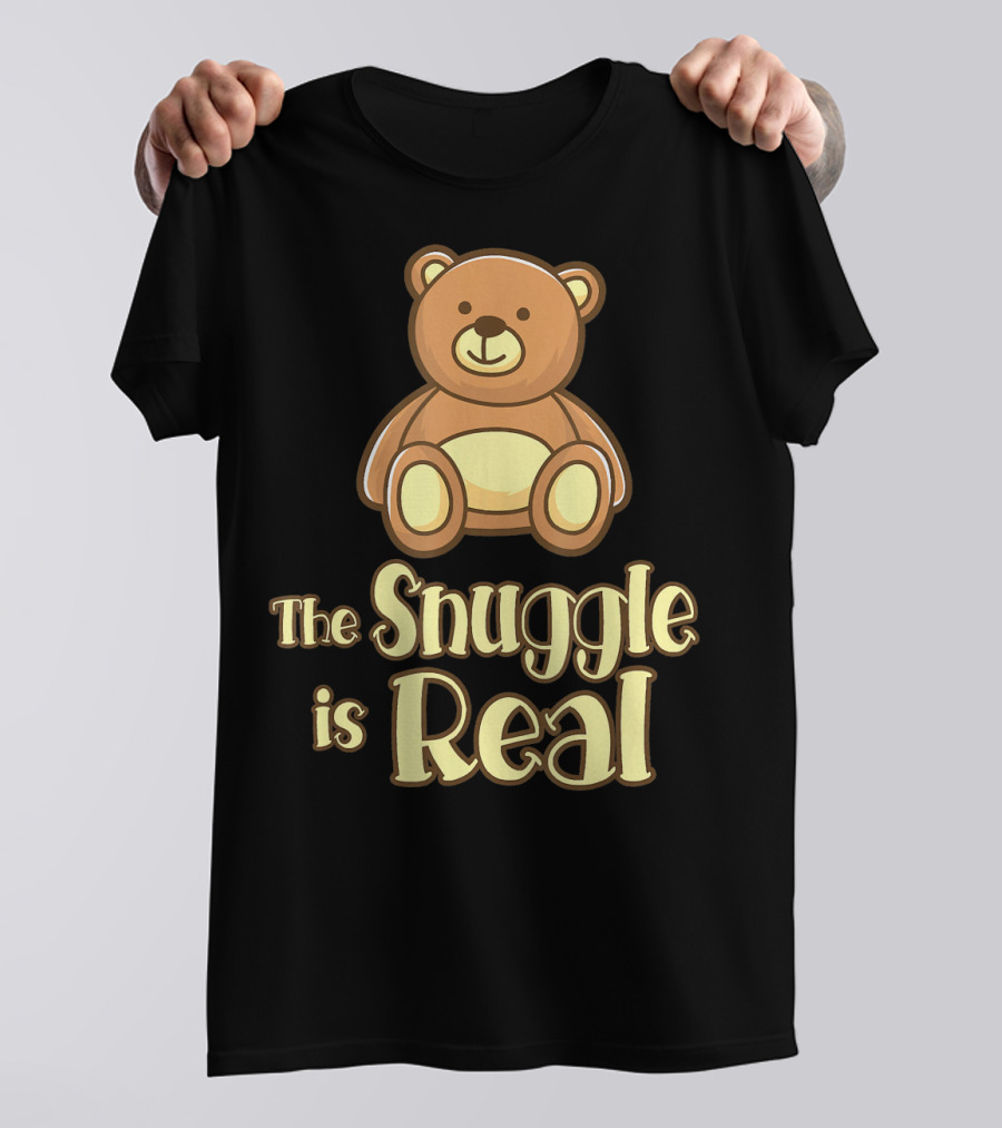 The Snuggle Is Real Teddy Bear Cute T-Shirt