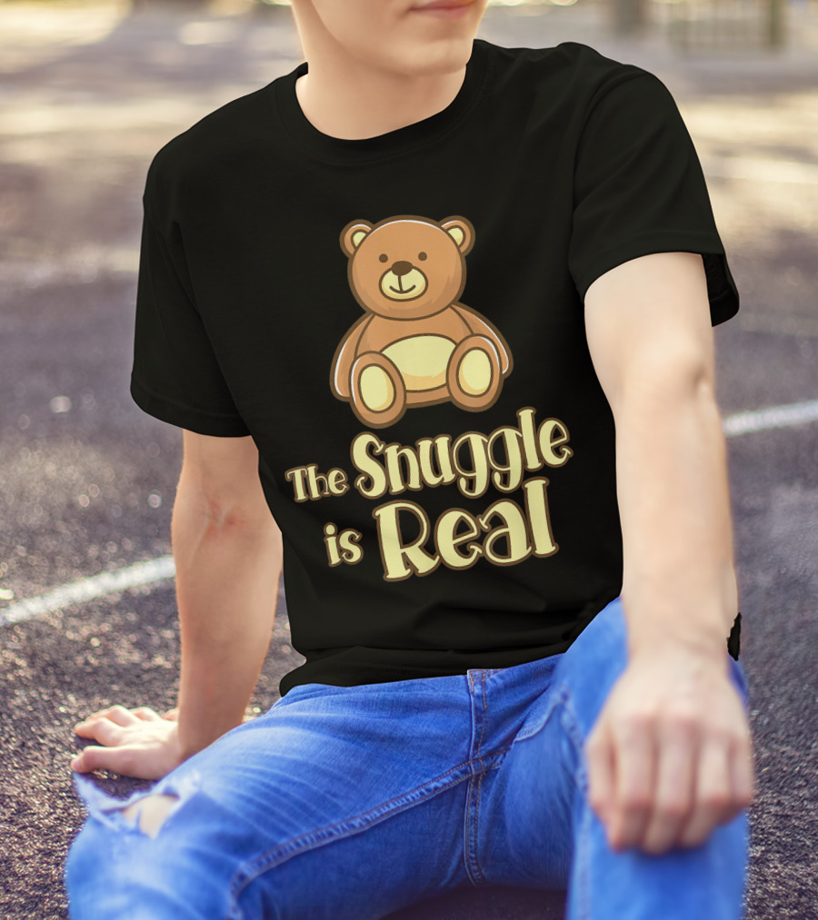The Snuggle Is Real Teddy Bear Cute T-Shirt