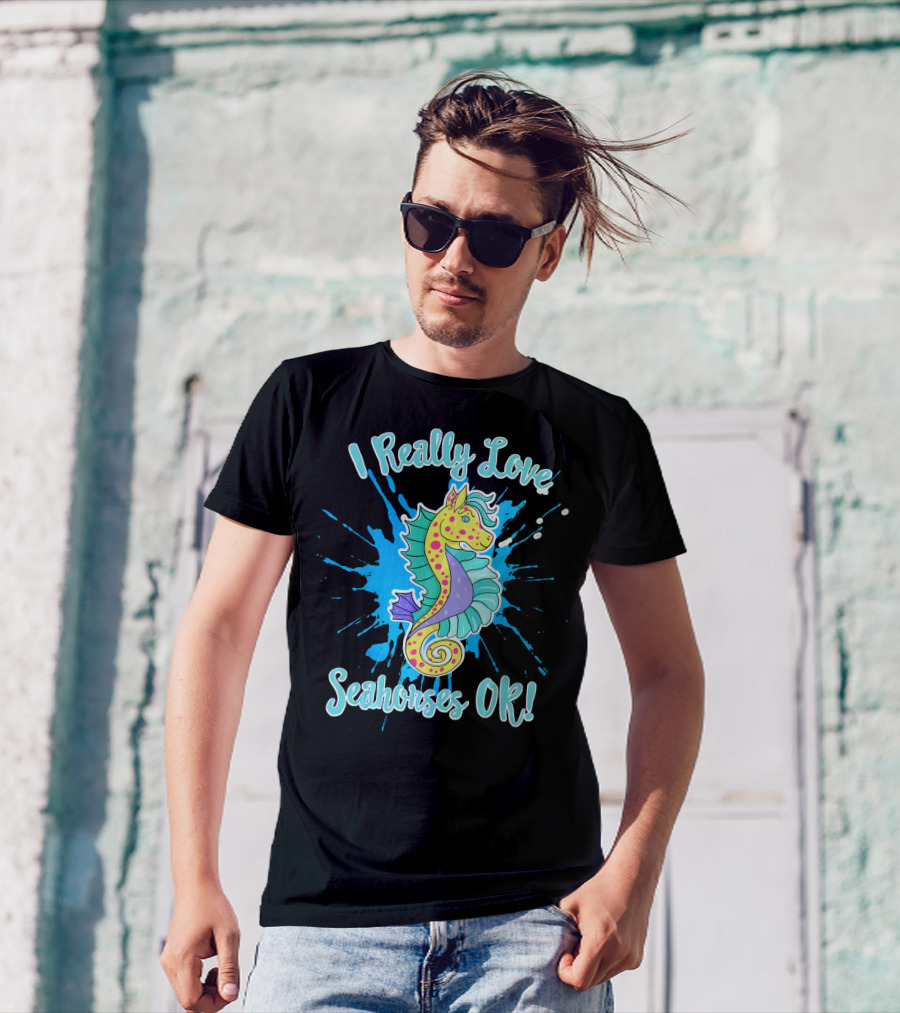 I Really Love Seahorses OK T-Shirt