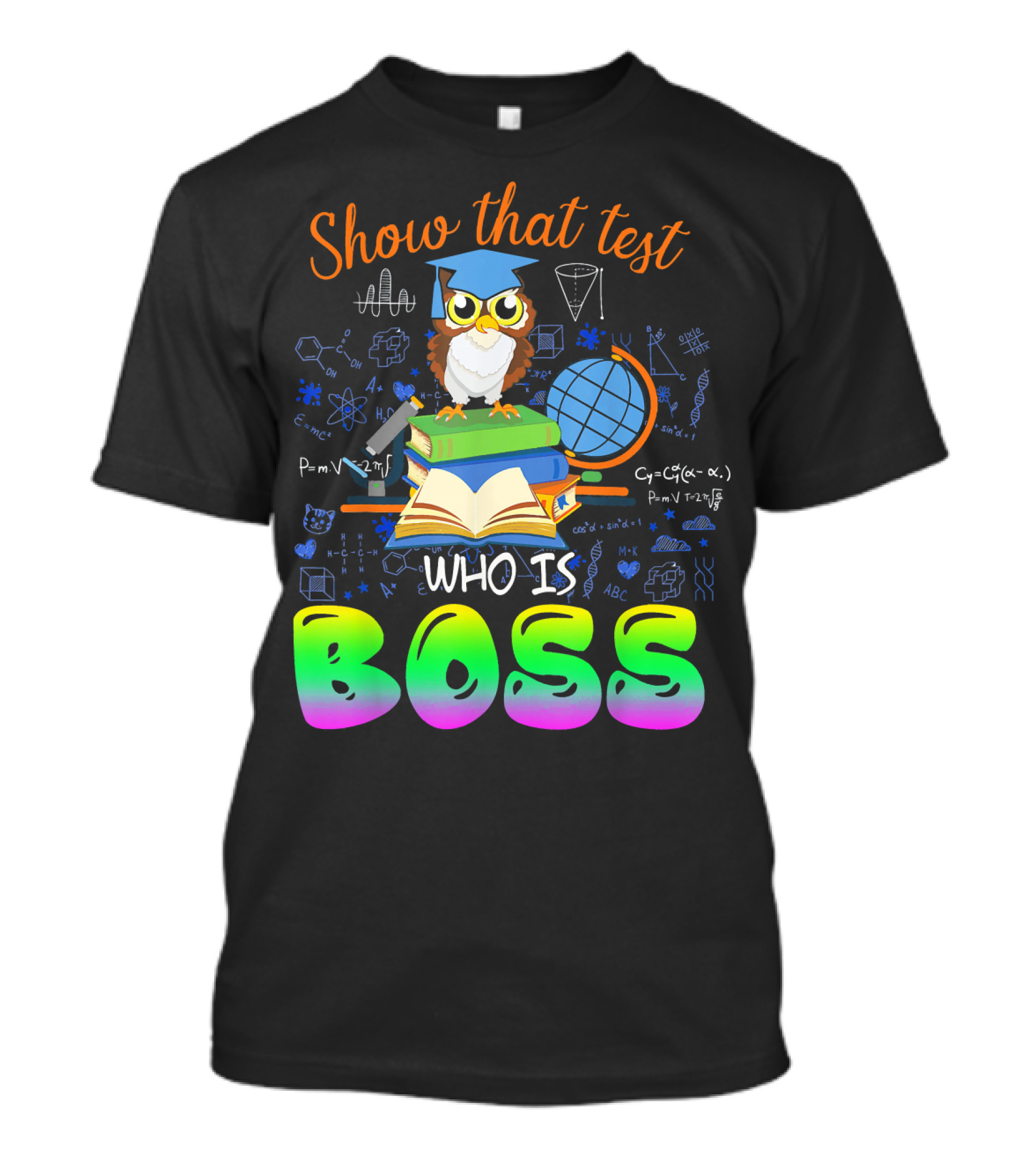 Show That Test Who Is Boss Owl Graduation Motivational Teacher T-Shirt