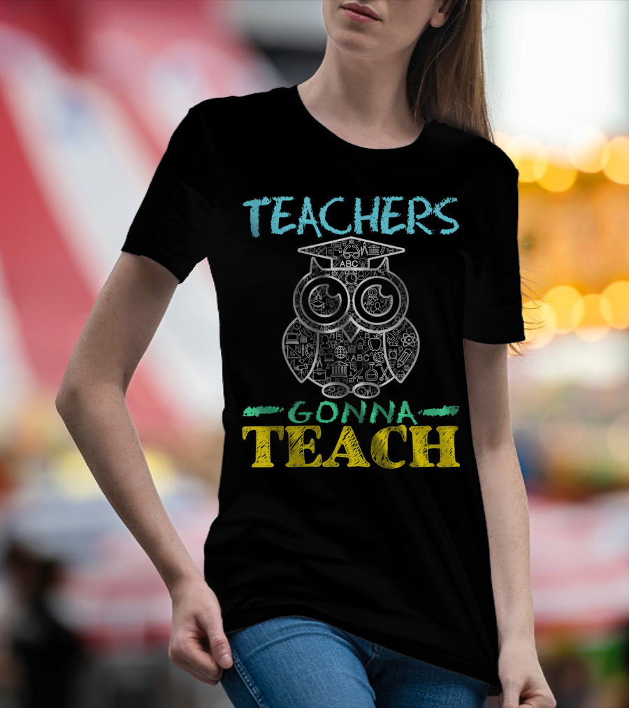 Teachers Gonna Teach Owl Art With Education Symbols T-Shirt