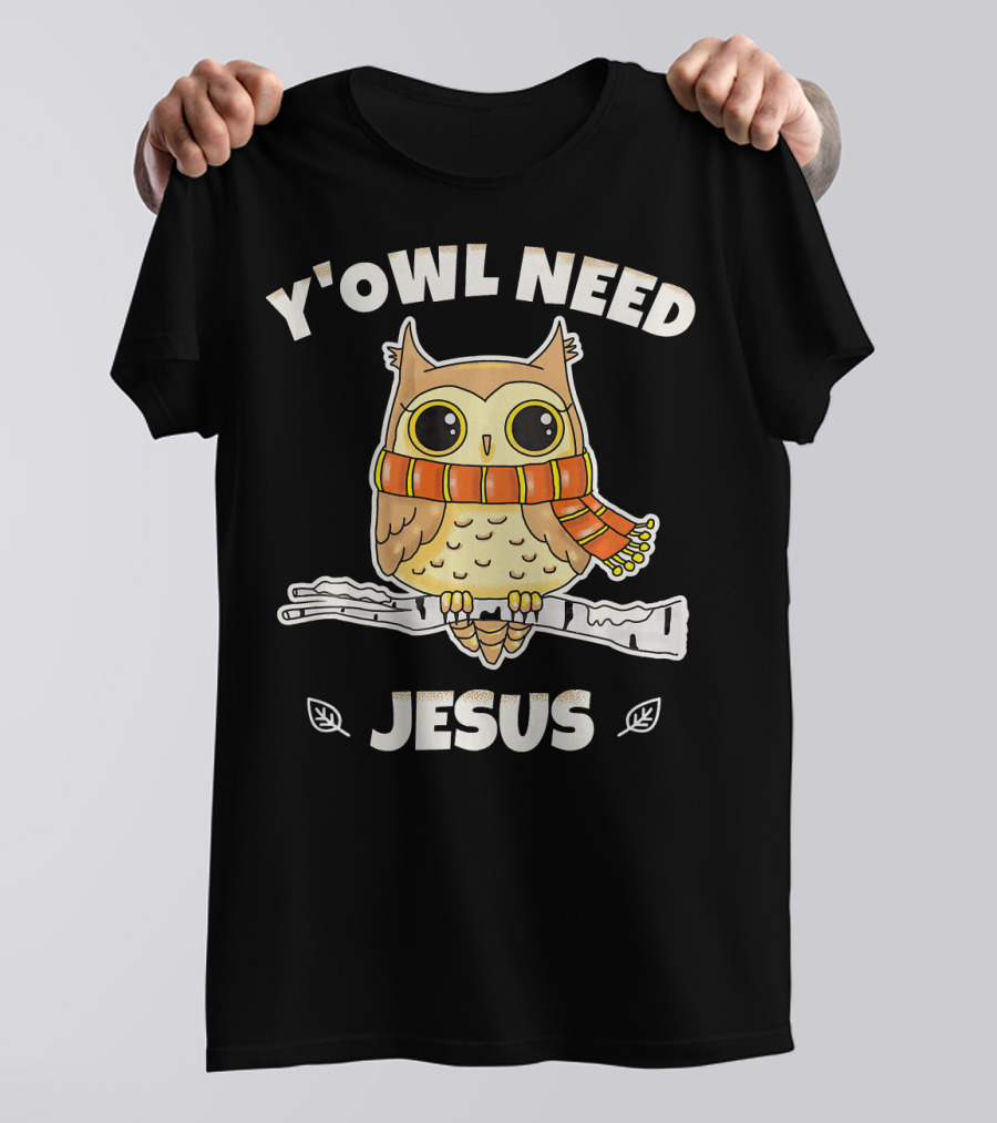 Y'Owl Need Jesus Owl With Scarf Christian Faith T-Shirt
