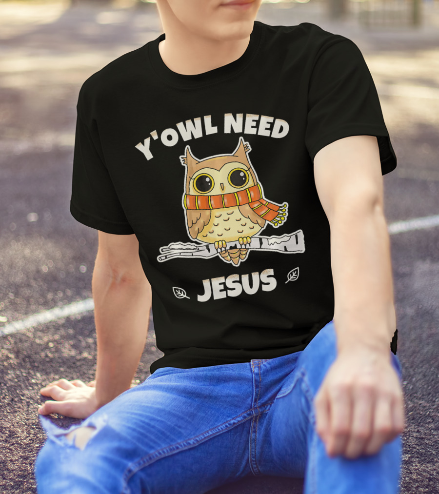Y'Owl Need Jesus Owl With Scarf Christian Faith T-Shirt