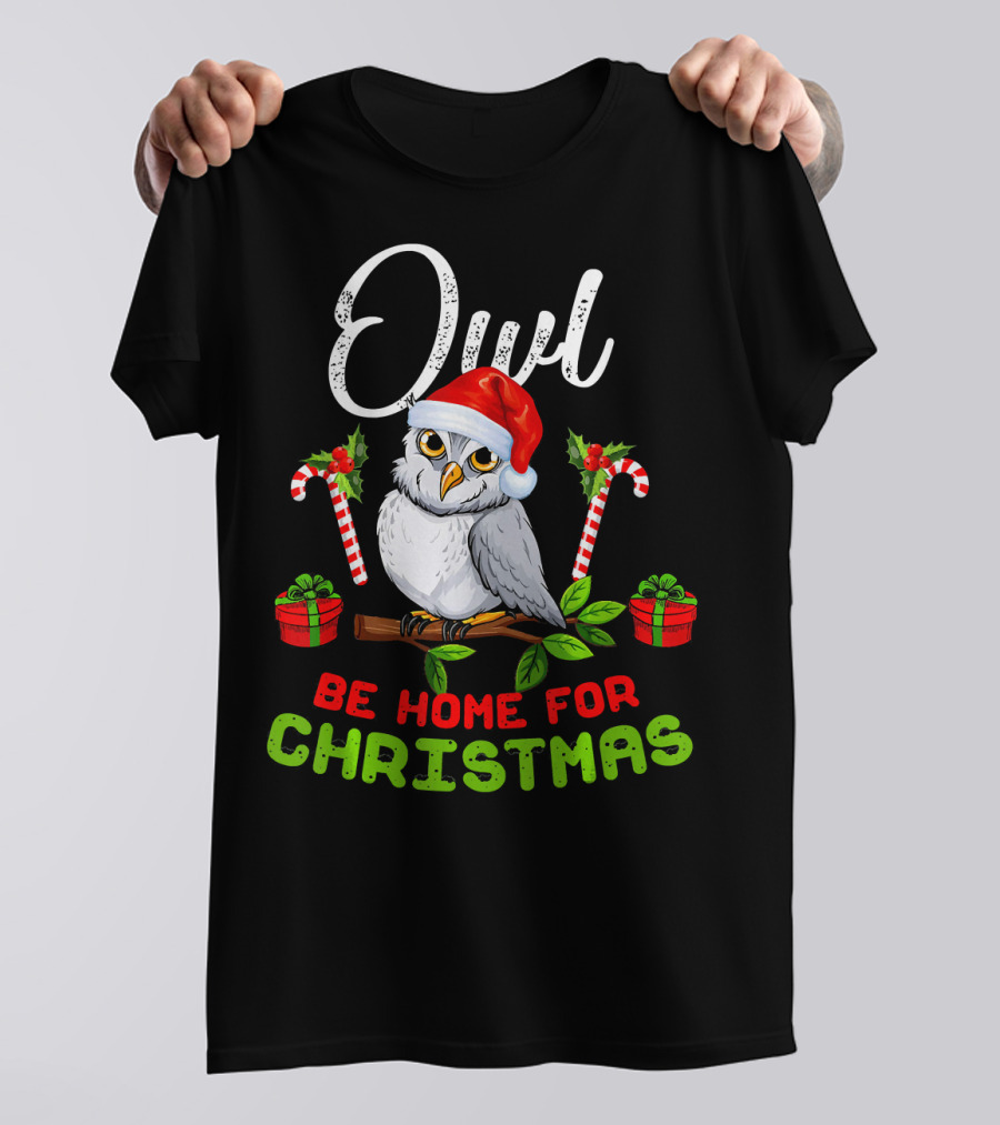 Owl Be Home For Christmas T-Shirt