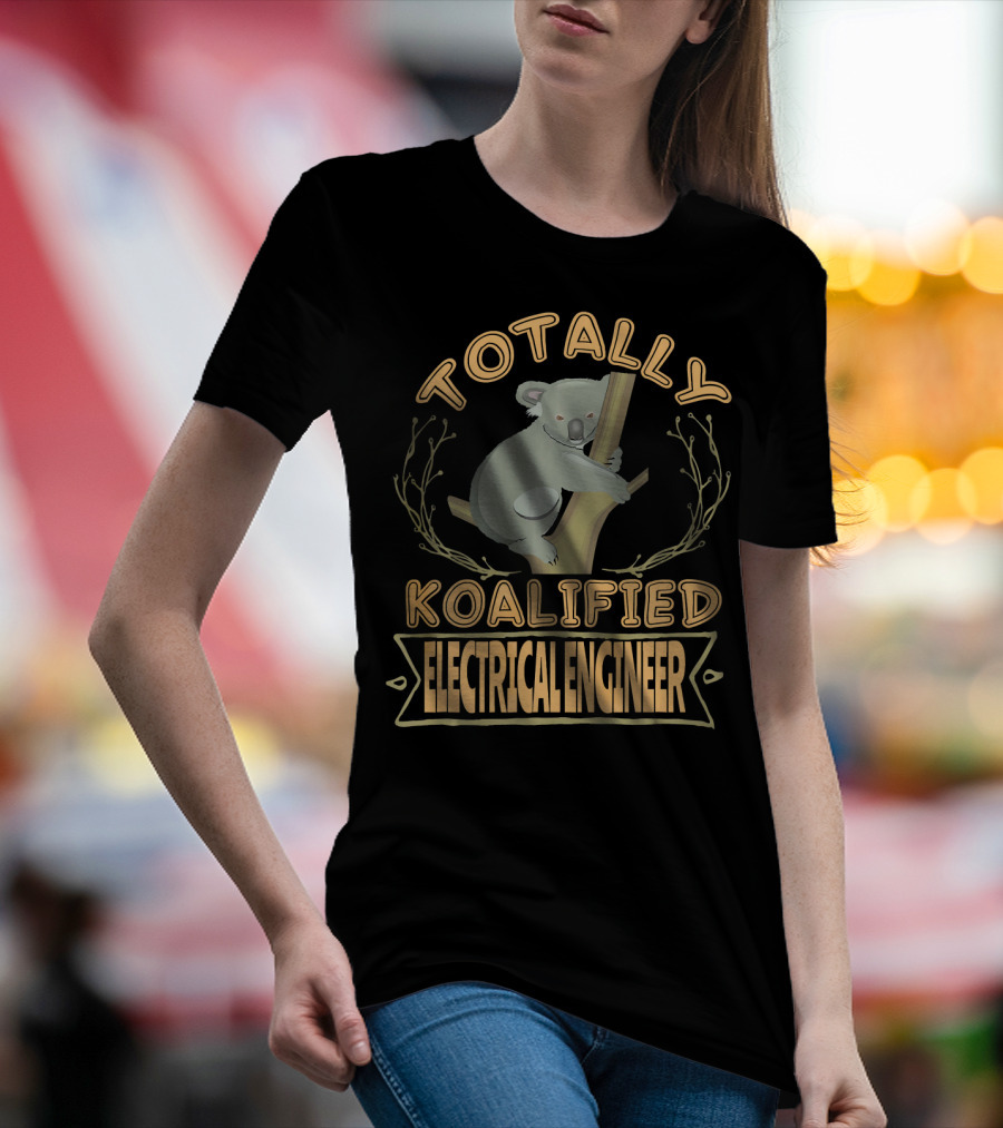 Totally Koalified Electrical Engineer Koala T-Shirt