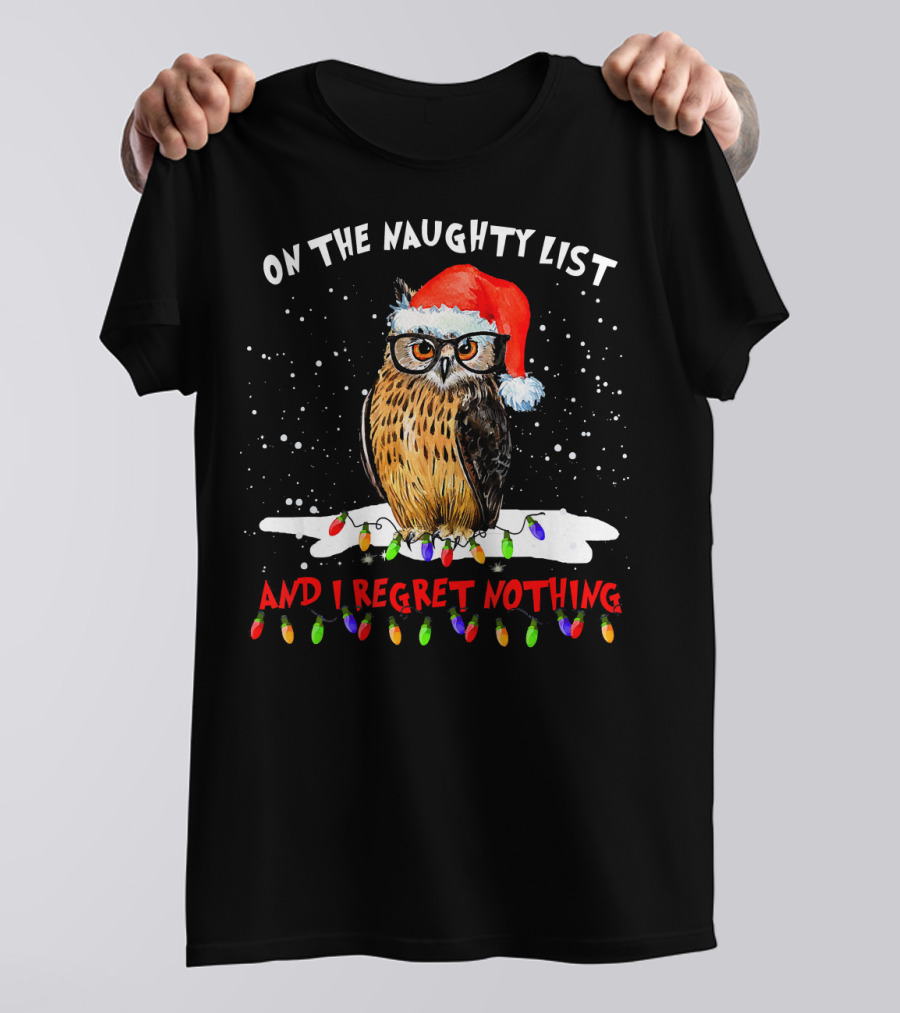 On The Naughty List Santa Owl And I Regret Nothing T-Shirt