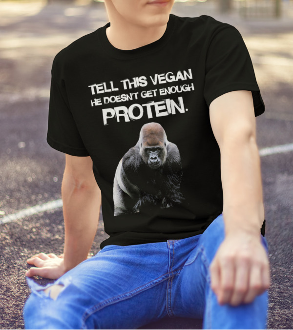 TELL THIS VEGAN HE DOESN'T GET ENOUGH PROTEIN Funny Gorilla Lifestyle T-Shirt