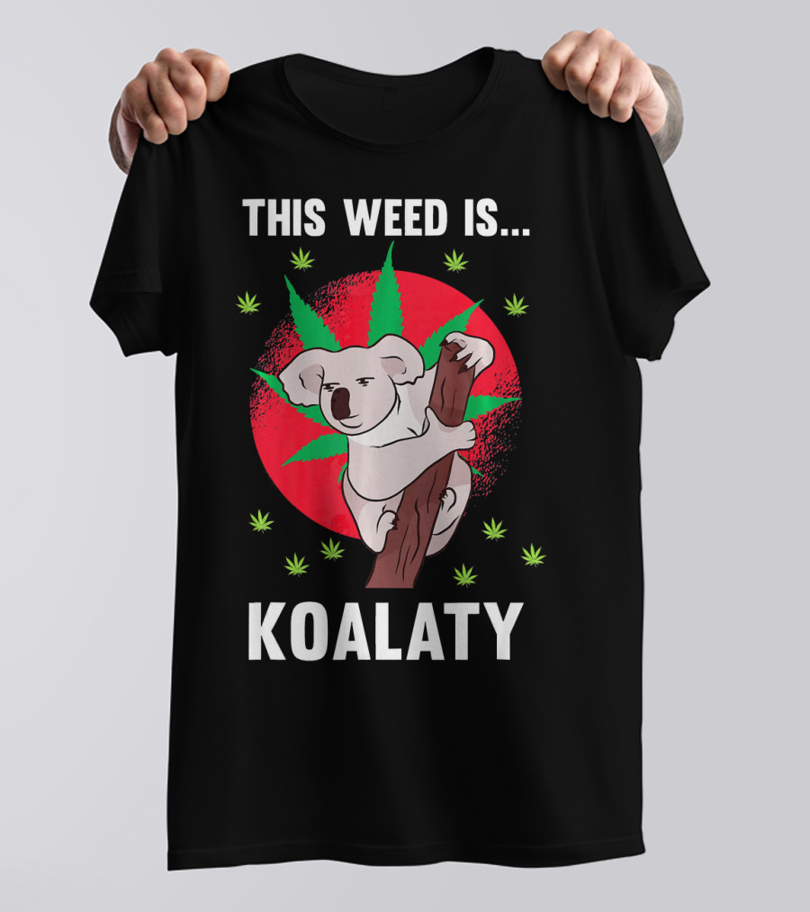 Koala Bear This Weed Is Koalaty Weed T-Shirt