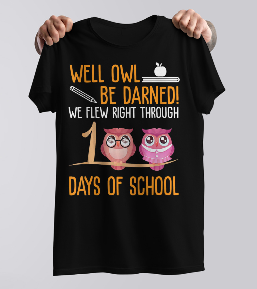 Well Owl Be Darned We Flew Right Through 100 Days Of School T-Shirt