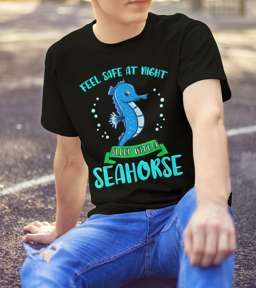 Feel Safe At Night Sleep With A Seahorse T-Shirt