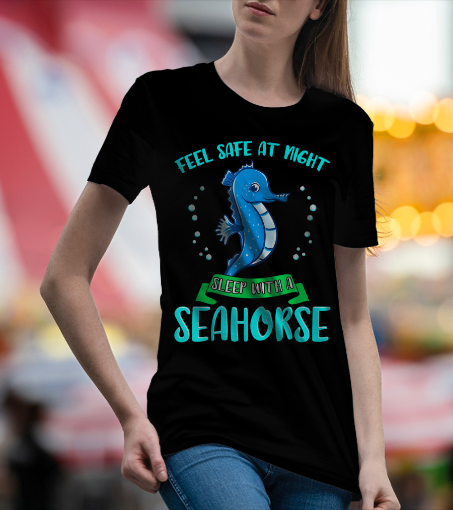 Feel Safe At Night Sleep With A Seahorse T-Shirt