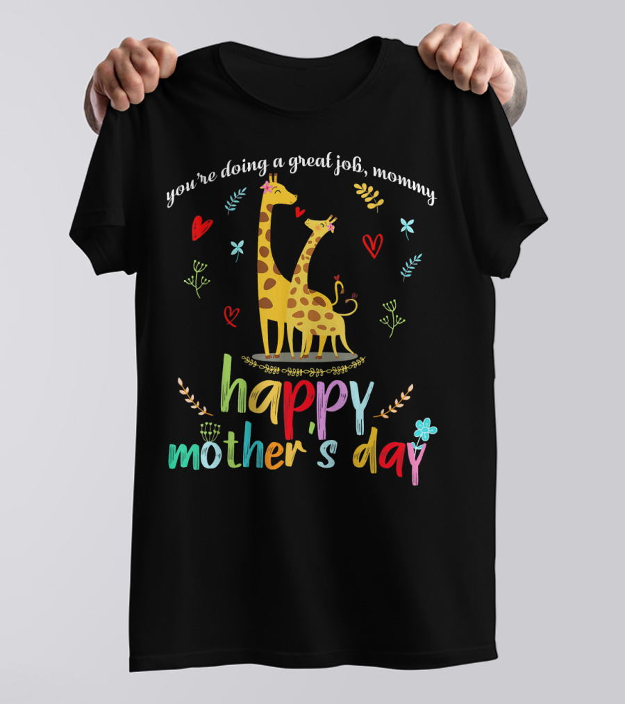 You're Doing A Great Job Mommy Happy Mother's Day T-Shirt