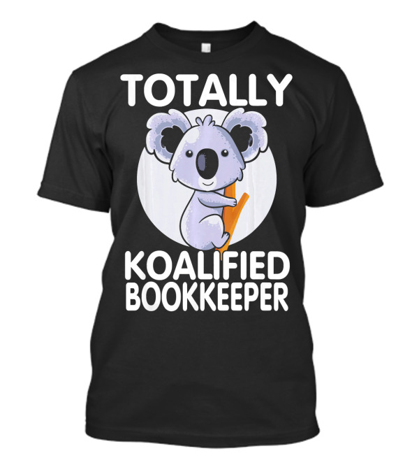 Totally Koalified Bookkeeper Koala T-Shirt