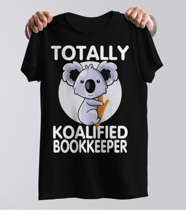 Totally Koalified Bookkeeper Koala T-Shirt