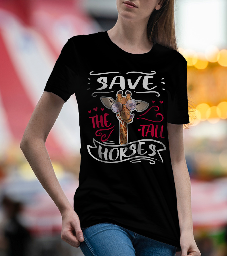 Save The Tall Horses Sarcastic Giraffe T-Shirt