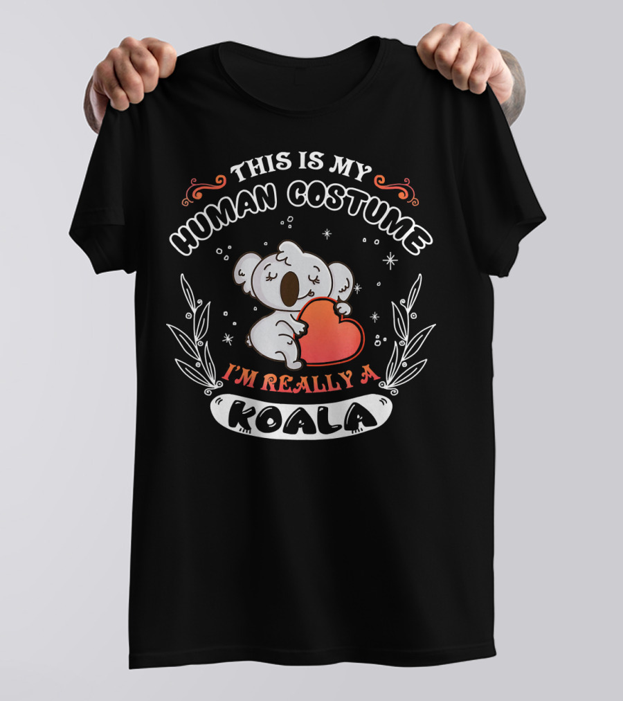 THIS IS MY HUMAN COSTUME I'M REALLY A KOALA T-Shirt