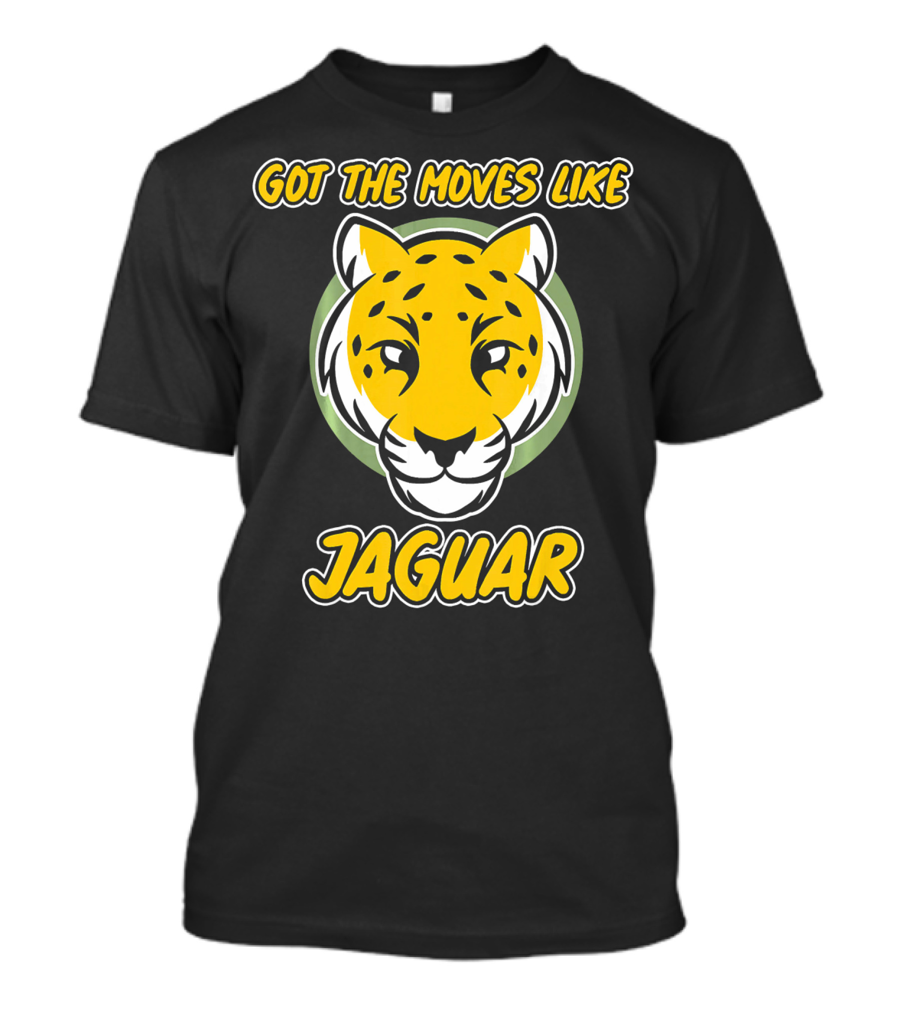 Got The Moves Like Jaguar T-Shirt