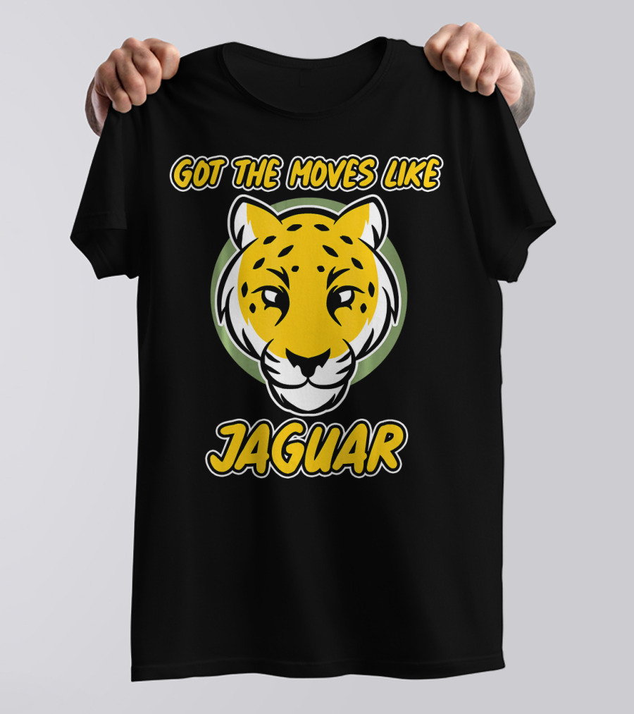 Got The Moves Like Jaguar T-Shirt