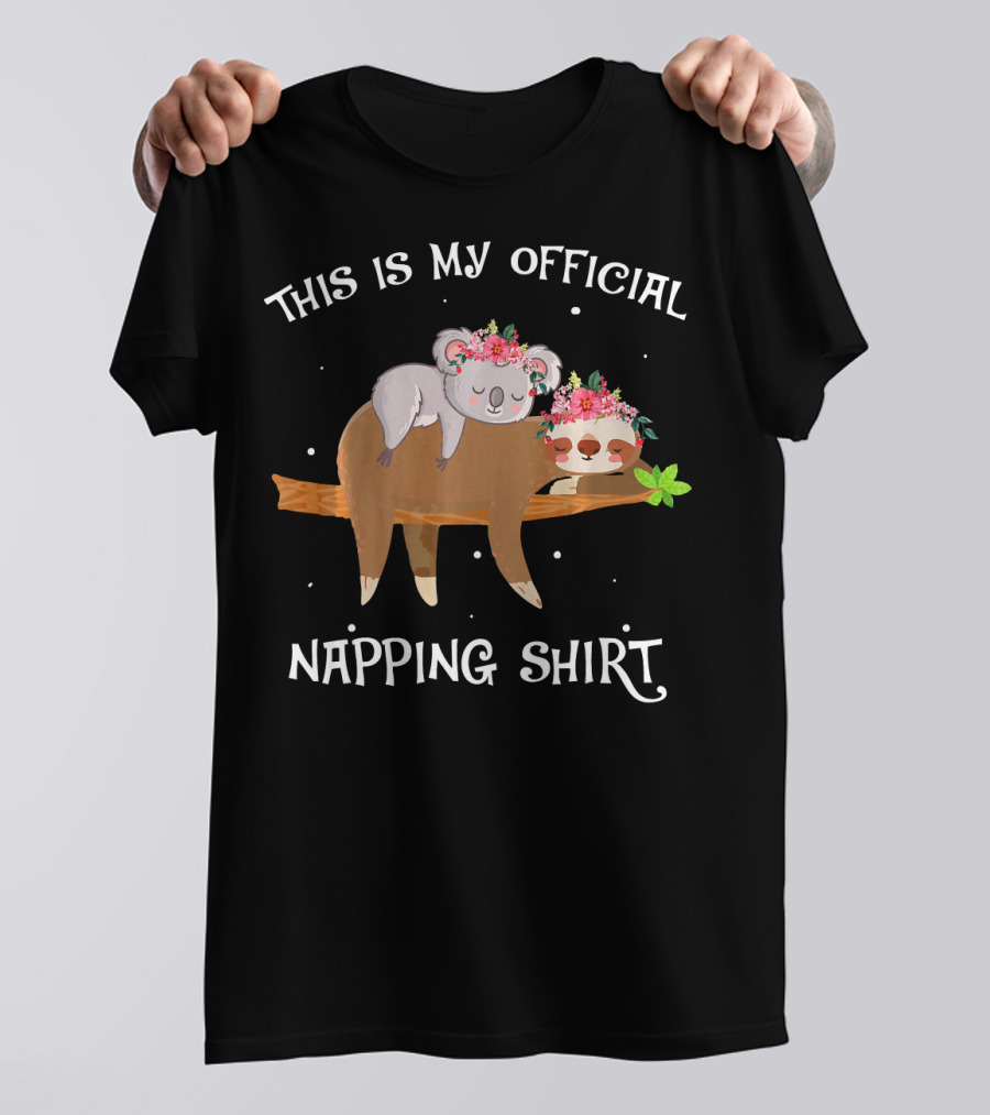 THIS IS MY OFFICIAL NAPPING SHIRT Funny Koala And Sloth With Flowers T-Shirt
