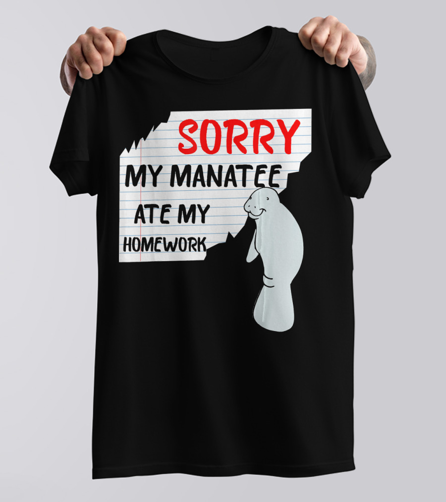 Sorry My Manatee Ate My Homework T-Shirt