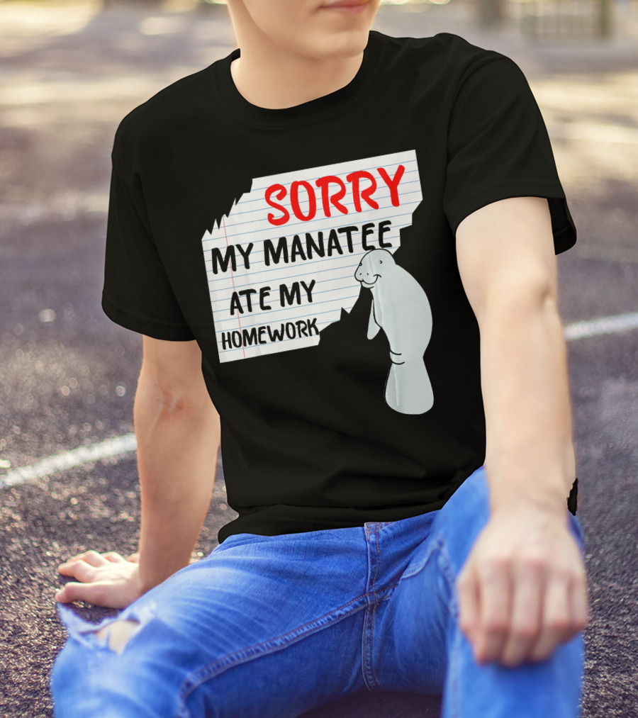 Sorry My Manatee Ate My Homework T-Shirt