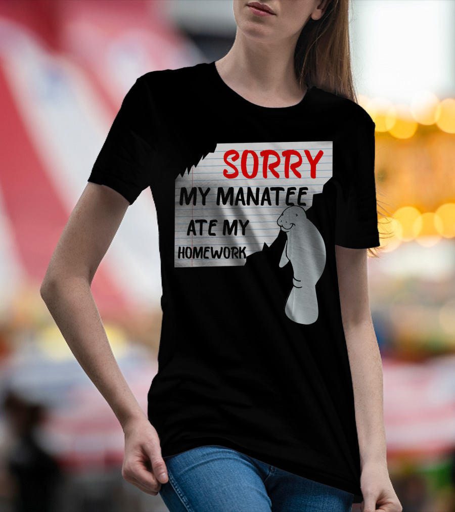 Sorry My Manatee Ate My Homework T-Shirt