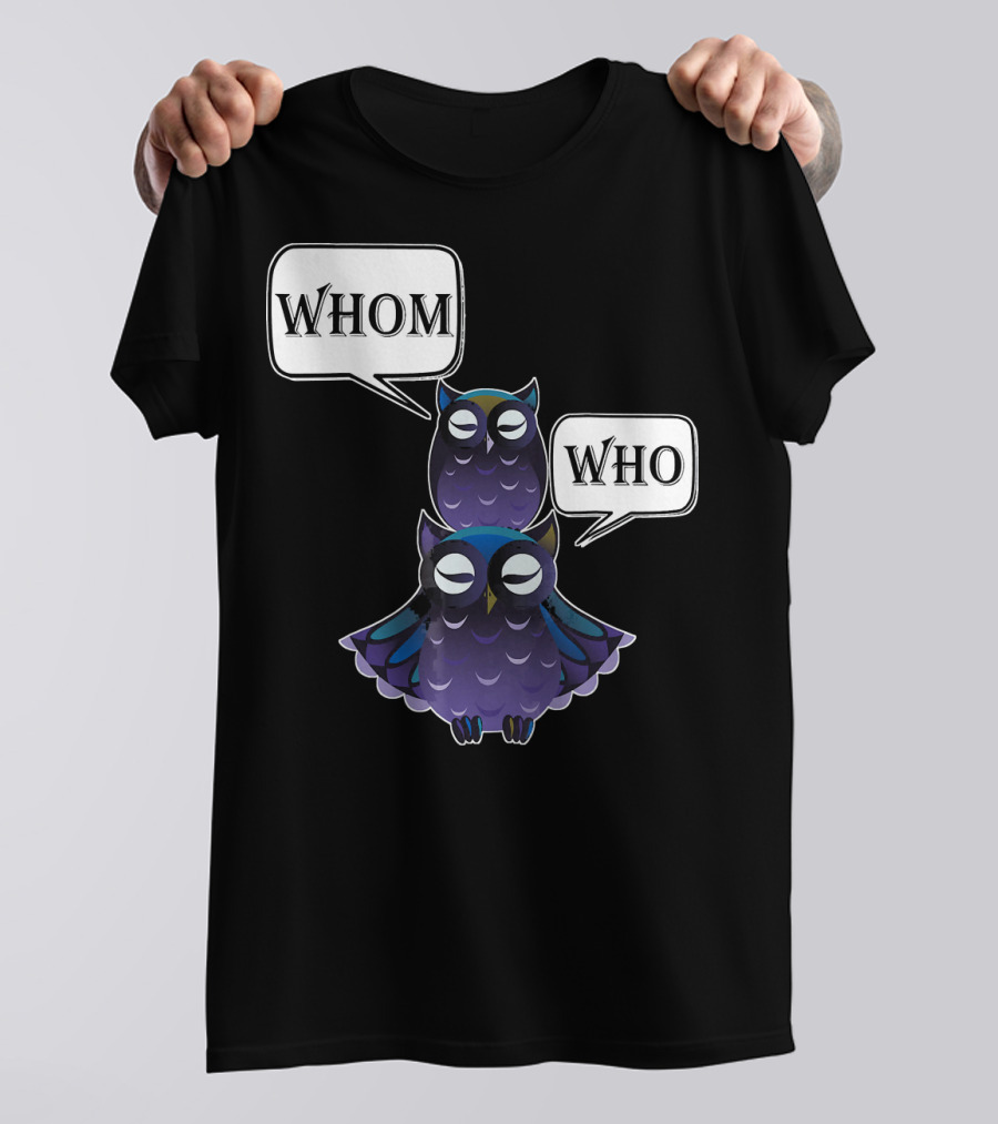Who Whom Owl Sarcastic Funny Grammar Eng Two Owls With Speech Bubbles T-Shirt