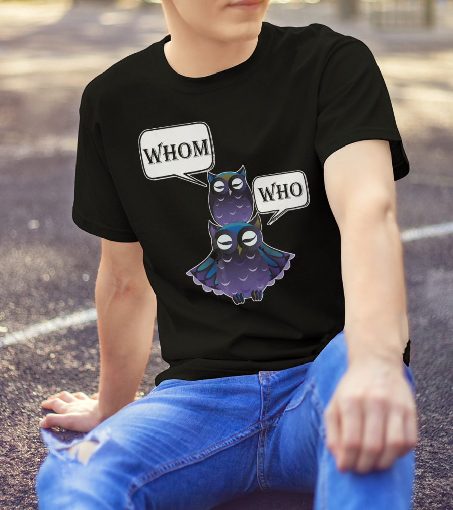 Who Whom Owl Sarcastic Funny Grammar Eng Two Owls With Speech Bubbles T-Shirt