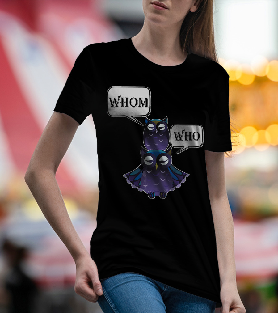 Who Whom Owl Sarcastic Funny Grammar Eng Two Owls With Speech Bubbles T-Shirt