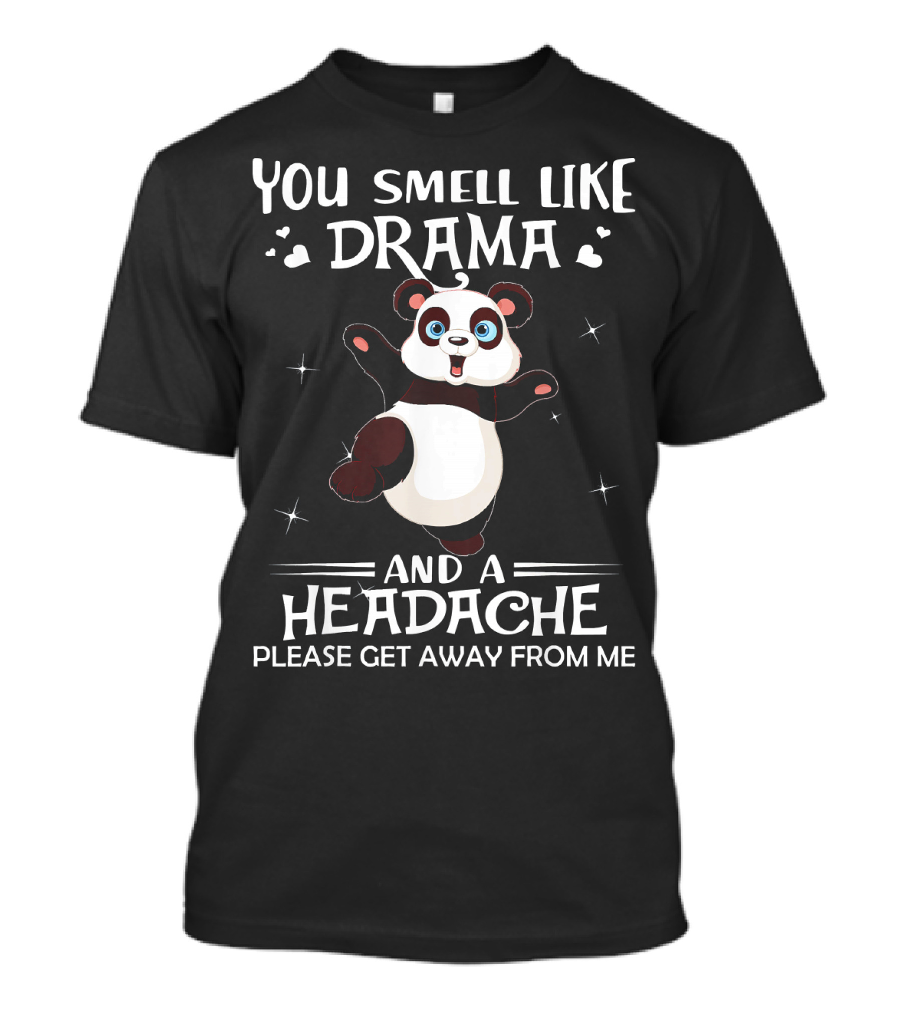 You Smell Like Drama And A Headache Please Get Away From Me Panda T-Shirt