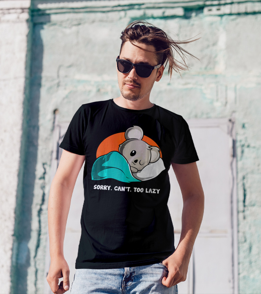 Sorry Can’t Too Lazy Koala Lovers Sleepy Mood T-Shirt