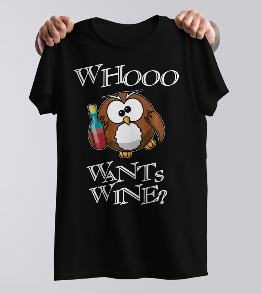 WHOOO WANTS WINE FUNNY NOVELTY DRUNK OWL T-Shirt